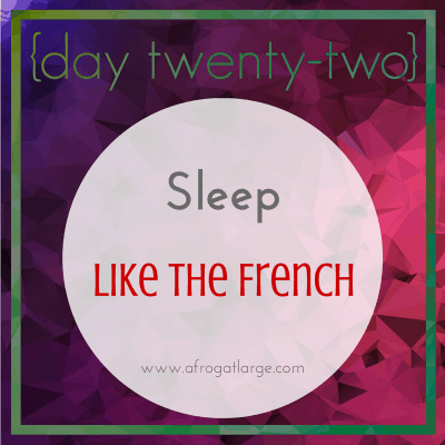 Sleep like The French {day twenty-two}