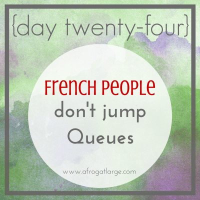 French people don’t jump queues {day twenty-four}