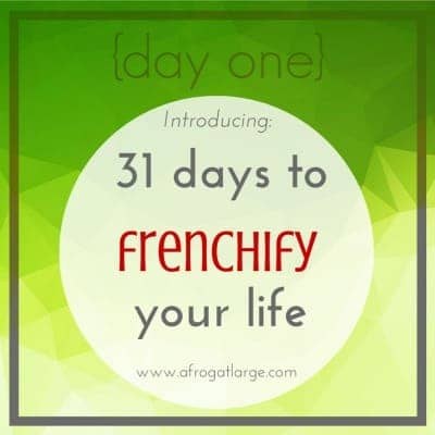 {day one} Introducing 31 days to Frenchify your life