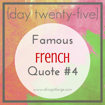Famous French Quote #4 {day twenty-five}