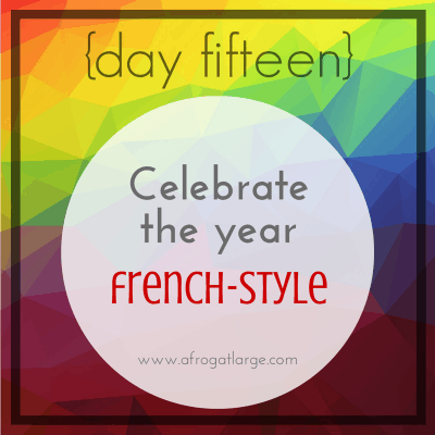 Celebrate the year French-style {day fifteen}